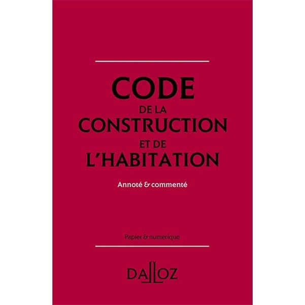 Code de la Construction et de l'Habitation Dalloz - Edition 2025